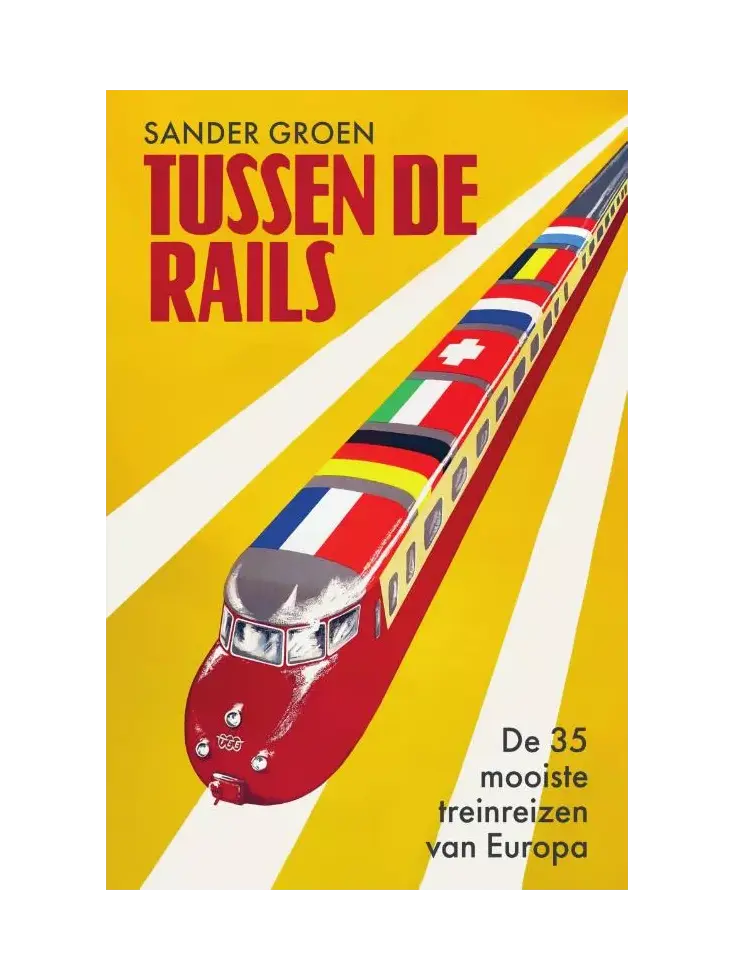 Tussen de rails - De 35 mooiste treinreizen van Europa