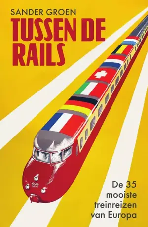 Tussen de rails - De 35 mooiste treinreizen van Europa